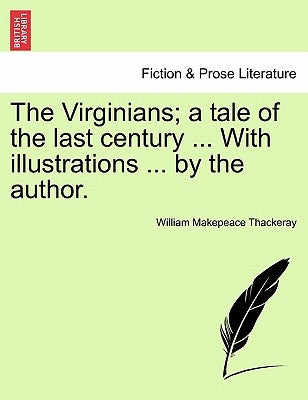 The Virginians; a tale of the last century ... With illustrations ... by the author. Vol. I. by Thackeray, William Makepeace