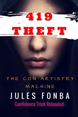 419 Theft: The Con Artistry Machine by Jules Fonba