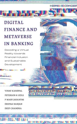 Digital Finance and Metaverse in Banking: Decoding a Virtual Reality Towards Financial Inclusion and Sustainable Development by Kandpal, Vinay