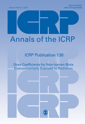 ICRP Publication 136: Dose Coefficients for Non-human Biota Environmentally Exposed to Radiation by Icrp