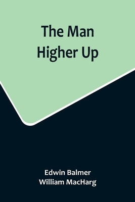 The Man Higher Up by Balmer, Edwin