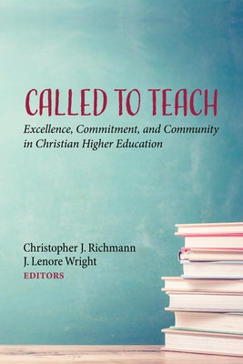Called to Teach: Excellence, Commitment, and Community in Christian Higher Education by Richmann, Christopher J.