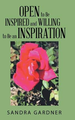 Open to Be Inspired and Willing to Be an Inspiration by Gardner, Sandra
