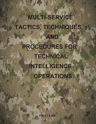 Multi-Service Tactics, Techniques, and Procedures for Technical Intelligence Operations by Us Army
