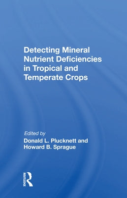 Detecting Mineral Nutrient Deficiencies in Tropical and Temperate Crops by Plucknett, Donald L.