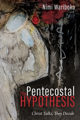 The Pentecostal Hypothesis by Wariboko, Nimi
