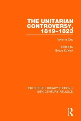 The Unitarian Controversy, 1819-1823: Volume One by Kuklick, Bruce