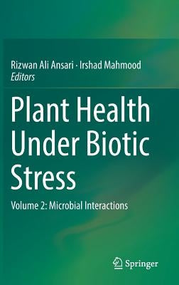 Plant Health Under Biotic Stress: Volume 2: Microbial Interactions by Ansari, Rizwan Ali
