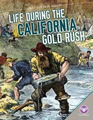 Life During the California Gold Rush by Onsgard, Bethany
