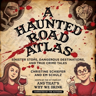 A Haunted Road Atlas: Sinister Stops, Dangerous Destinations, and True Crime Tales by Schiefer, Christine