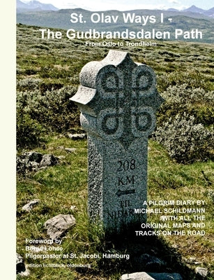 St. Olav Ways I - The Gudbrandsdalen Path: From Oslo to Trondheim in 35 days by Schildmann, Michael