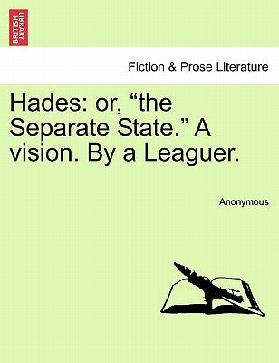Hades: Or, the Separate State. a Vision. by a Leaguer. by Anonymous
