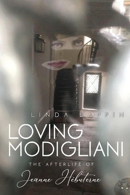 Loving Modigliani: The Afterlife of Jeanne Hébuterne by Lappin, Linda