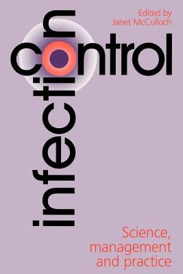 Infection Control: Science, Management and Practice by McCulloch, Janet