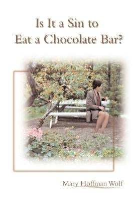 Is It a Sin to Eat a Chocolate Bar? by Wolf, Mary Hoffman