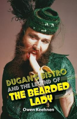 Dugan's Bistro and the Legend of the Bearded Lady by Keehnen, Owen
