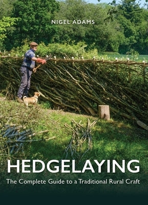Hedgelaying: The Complete Guide to a Traditional Rural Craft by Adams, Nigel