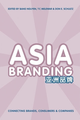 Asia Branding: Connecting Brands, Consumers and Companies by Nguyen, Bang