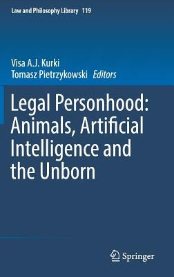 Legal Personhood: Animals, Artificial Intelligence and the Unborn by Kurki, Visa A. J.