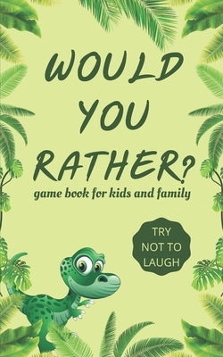 Would You Rather Game Book for Kids and familly: Hilarious Challenging, Funny, Weird, Gross and Random Questions for Kids, board game Gift Ideas. by Print, Official