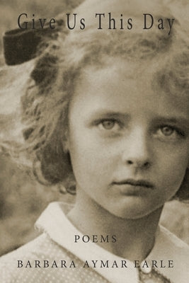 Give Us This Day by Earle, Barbara A.