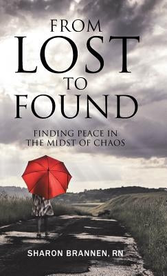 From Lost to Found: Finding Peace in the Midst of Chaos by Sharon Brannen