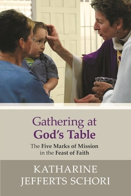Gathering at God's Table: The Five Marks of Mission in the Feast of Faith by Jefferts-Schori, Katharine