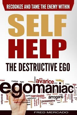 Self Help: The Destructive Ego: Recognize and Tame the Enemy Within by Mercado, Fred