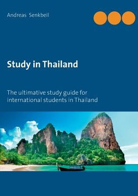 Study in Thailand: The ultimative study guide for international students in Thailand by Senkbeil, Andreas
