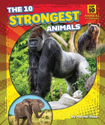 The 10 Strongest Animals by Rose, Rachel