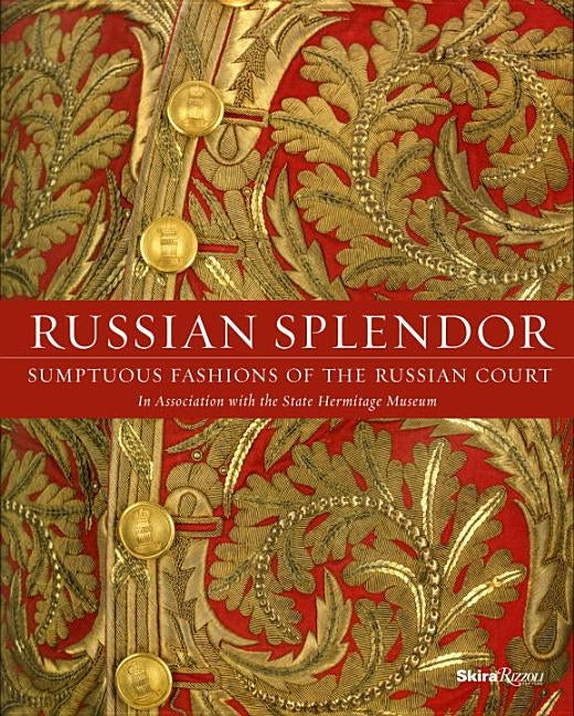 Russian Splendor: Sumptuous Fashions of the Russian Court by Piotrovsky, Mikhail Borisovich