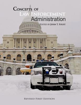 Concepts of Law Enforcement Administration by Foust, John
