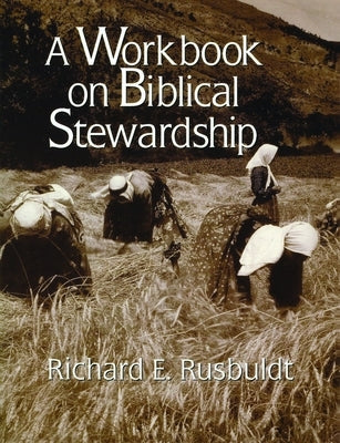 A Workbook on Biblical Stewardship by Rusbuldt, Richard