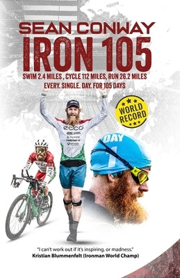 Iron 105: 105 Full Iron Distance Triathlons in a Row by Conway, Sean