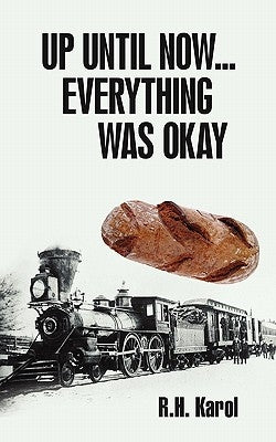 Up Until Now...Everything Was Okay by Karol, R. H.