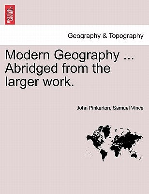 Modern Geography ... Abridged from the larger work. by Pinkerton, John