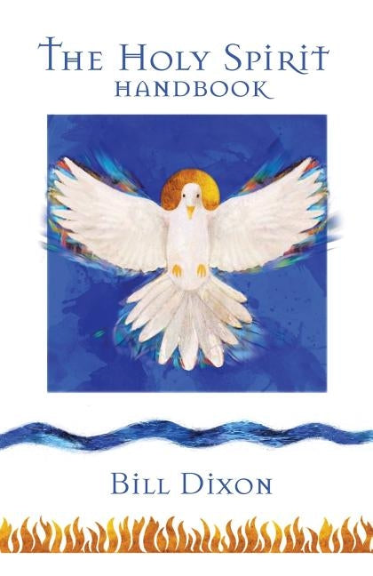 The Holy Spirit Handbook by Dixon, Bill