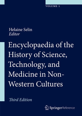 Encyclopaedia of the History of Science, Technology and Medicine in Non-Western Cultures by Selin, Helaine
