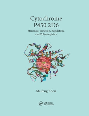 Cytochrome P450 2D6: Structure, Function, Regulation and Polymorphism by Zhou, Shufeng
