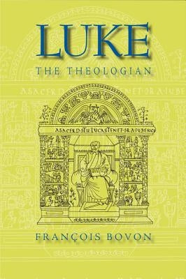 Luke the Theologian by Bovon, François