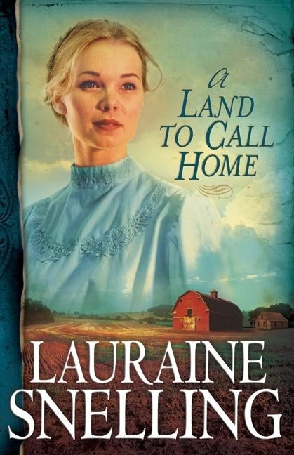 A Land to Call Home by Snelling, Lauraine