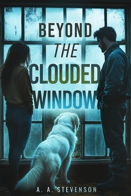 Beyond the Clouded Window by Stevenson, A. a.