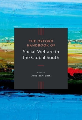 The Oxford Handbook of Social Welfare in the Global South by Ben Brik, Anis