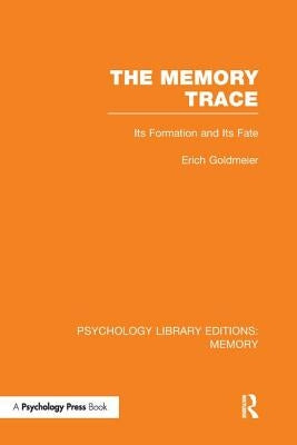 The Memory Trace: Its Formation and its Fate by Goldmeier, Erich