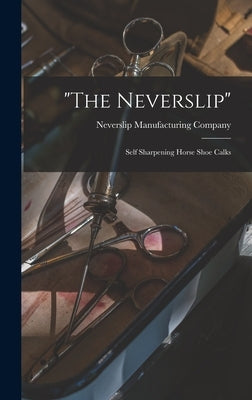 "The Neverslip": Self Sharpening Horse Shoe Calks by Neverslip Manufacturing Company