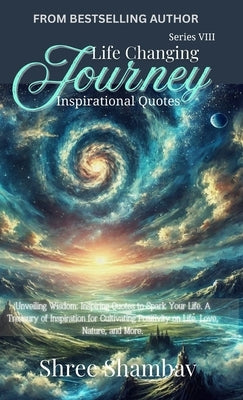 Life Changing Journey: Inspirational Quotes Series - VIII by Shambav, Shree