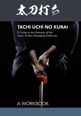 Tachi uchi no kurai: A Guide to the Kenjutsu of the Muso Jikiden Hasegawa Eishin-ryu by Otsu