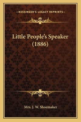 Little People's Speaker (1886) by Shoemaker, J. W.
