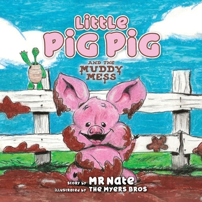 Little Pig Pig and the Muddy Mess by Mr Nate