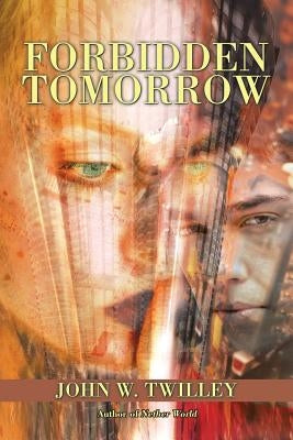 Forbidden Tomorrow: Part I by Twilley, John W.